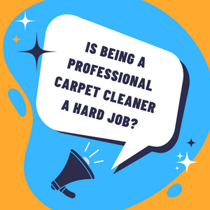 Is being a professional carpet cleaner a hard job?