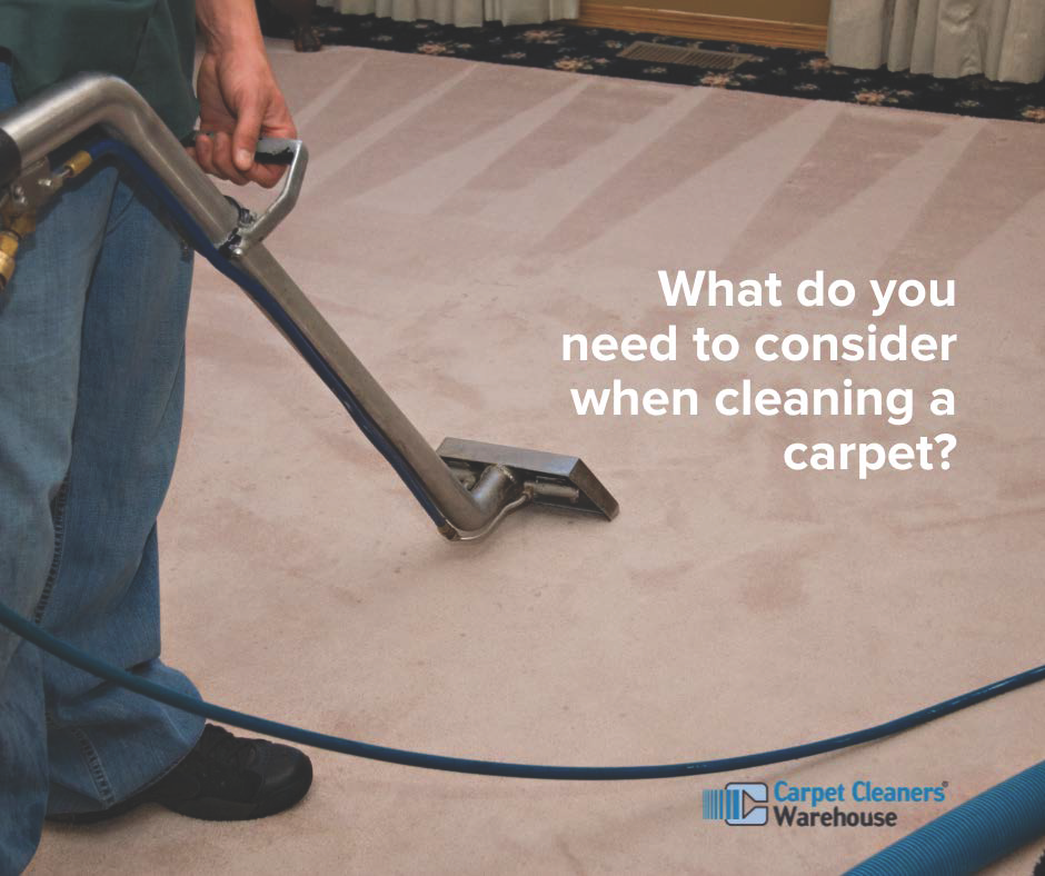What do you need to consider when cleaning a carpet?